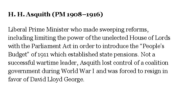 H. H. Asquith (PM 1908– 1916) Liberal Prime Minister who made sweeping reforms, including