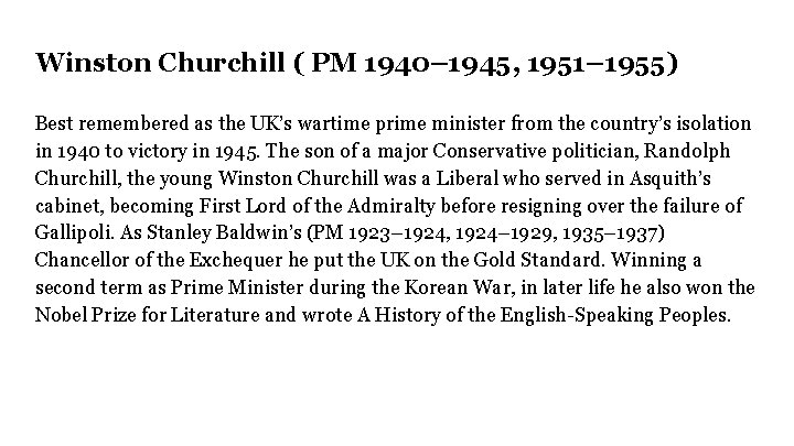 Winston Churchill ( PM 1940– 1945, 1951– 1955) Best remembered as the UK’s wartime