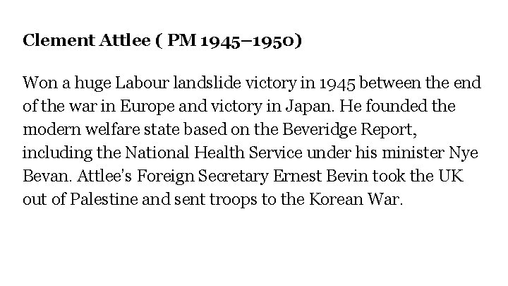 Clement Attlee ( PM 1945– 1950) Won a huge Labour landslide victory in 1945