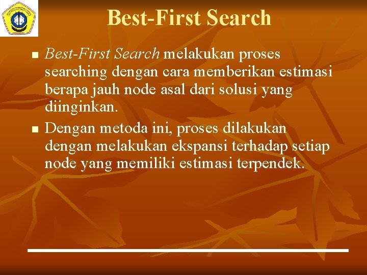 Best-First Search n n Best-First Search melakukan proses searching dengan cara memberikan estimasi berapa