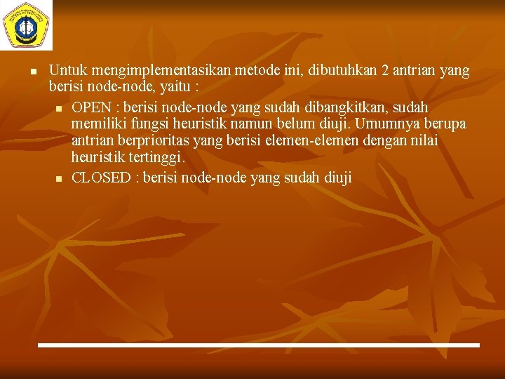 n Untuk mengimplementasikan metode ini, dibutuhkan 2 antrian yang berisi node-node, yaitu : n