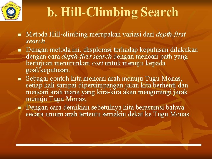b. Hill-Climbing Search n n Metoda Hill-climbing merupakan variasi dari depth-first search. Dengan metoda