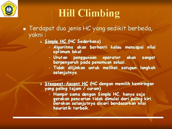 Hill Climbing n Terdapat dua jenis HC yang sedikit berbeda, yakni : 1. 2.
