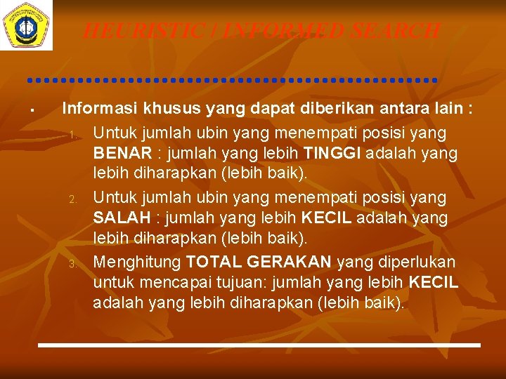 HEURISTIC / INFORMED SEARCH § Informasi khusus yang dapat diberikan antara lain : 1.