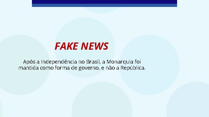 FAKE NEWS Após a Independência no Brasil, a Monarquia foi mantida como forma de
