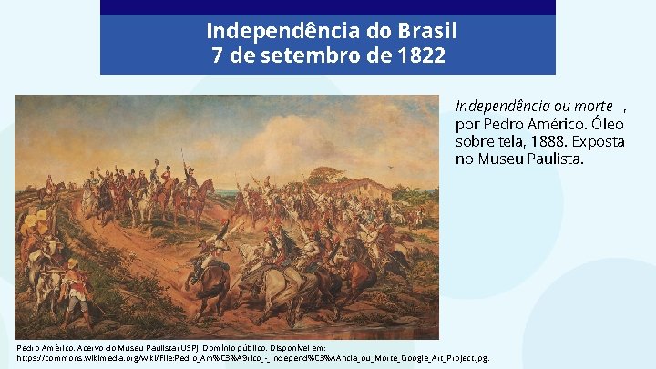 Independência do Brasil 7 de setembro de 1822 Independência ou morte , por Pedro