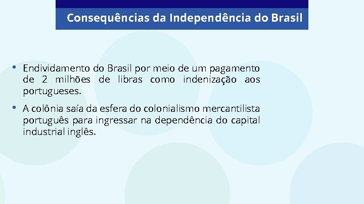 Consequências da Independência do Brasil • Endividamento do Brasil por meio de um pagamento