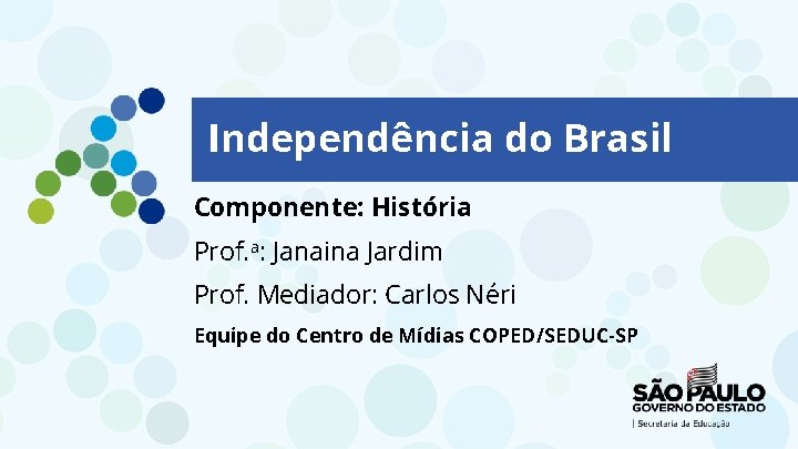 Independência do Brasil Componente: História Prof. a: Janaina Jardim Prof. Mediador: Carlos Néri Equipe