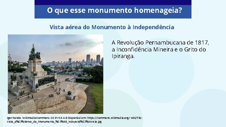 O que esse monumento homenageia? Vista aérea do Monumento à Independência A Revolução Pernambucana