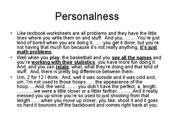 Personalness • Like textbook worksheets are all problems and they have the little lines