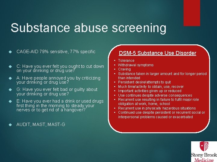 Substance abuse screening CAGE-AID 79% sensitive, 77% specific C: Have you ever felt you