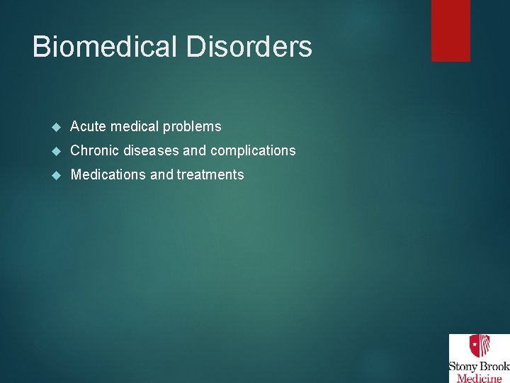 Biomedical Disorders Acute medical problems Chronic diseases and complications Medications and treatments 