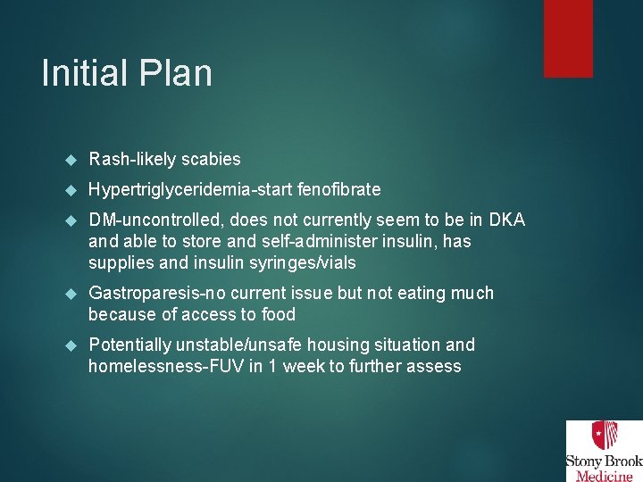 Initial Plan Rash-likely scabies Hypertriglyceridemia-start fenofibrate DM-uncontrolled, does not currently seem to be in