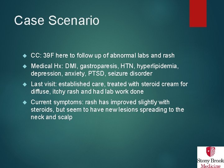 Case Scenario CC: 39 F here to follow up of abnormal labs and rash