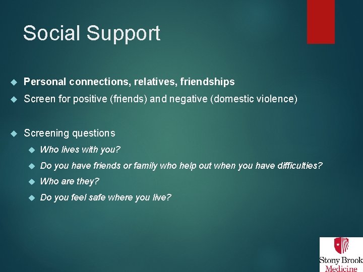 Social Support Personal connections, relatives, friendships Screen for positive (friends) and negative (domestic violence)