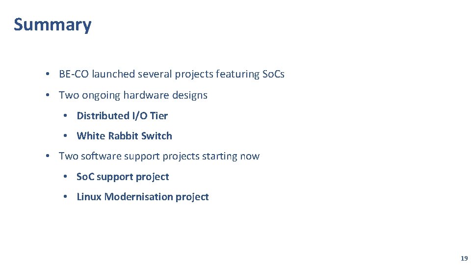 Summary • BE-CO launched several projects featuring So. Cs • Two ongoing hardware designs