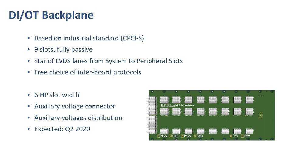 DI/OT Backplane • Based on industrial standard (CPCI-S) • 9 slots, fully passive •