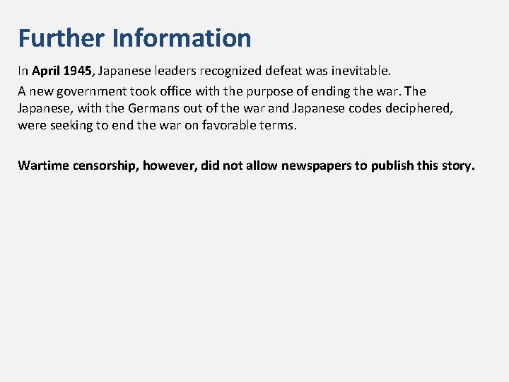 Further Information In April 1945, Japanese leaders recognized defeat was inevitable. A new government