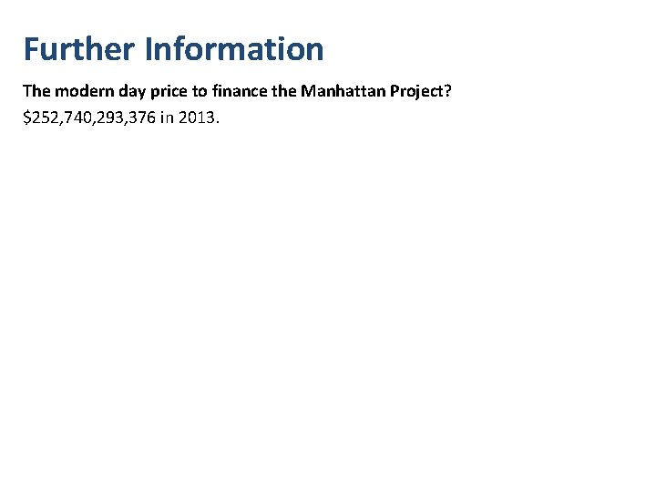 Further Information The modern day price to finance the Manhattan Project? $252, 740, 293,