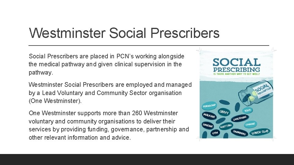 Westminster Social Prescribers are placed in PCN’s working alongside the medical pathway and given Westminster Social Prescribers are placed in PCN’s working alongside the medical pathway and given