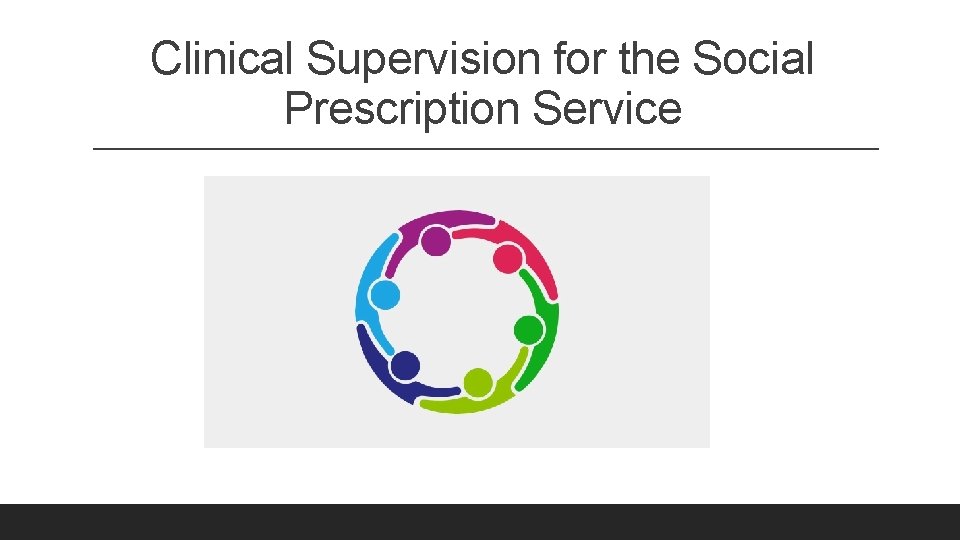 Clinical Supervision for the Social Prescription Service Clinical Supervision for the Social Prescription Service