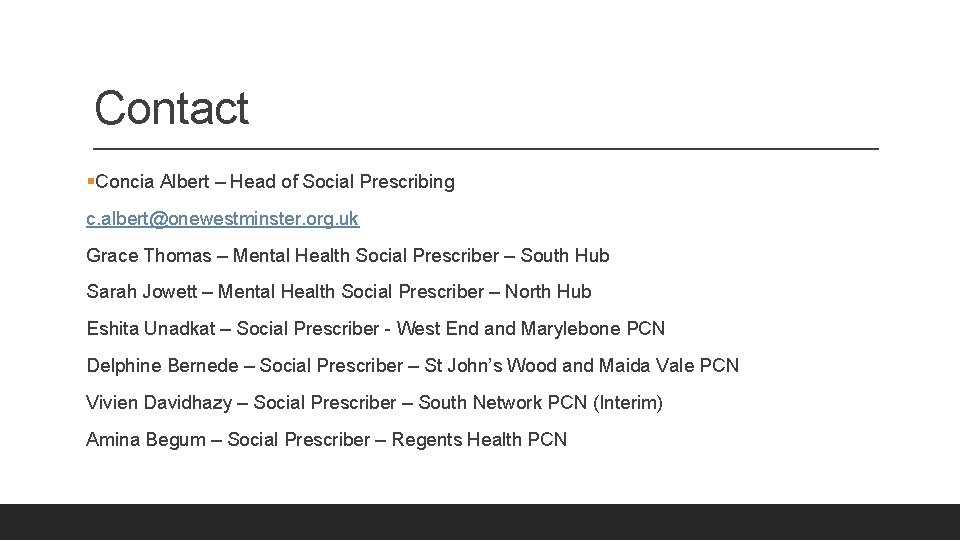 Contact §Concia Albert – Head of Social Prescribing c. albert@onewestminster. org. uk Grace Thomas Contact §Concia Albert – Head of Social Prescribing c. albert@onewestminster. org. uk Grace Thomas