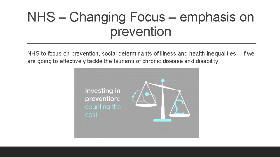 NHS – Changing Focus – emphasis on prevention NHS to focus on prevention, social NHS – Changing Focus – emphasis on prevention NHS to focus on prevention, social