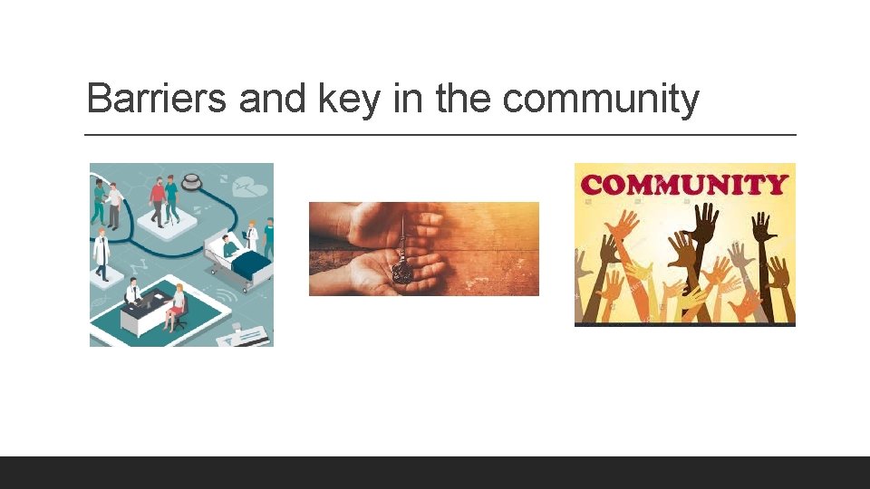 Barriers and key in the community Barriers and key in the community