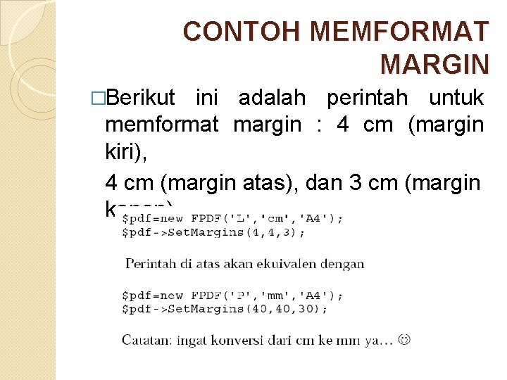 CONTOH MEMFORMAT MARGIN �Berikut ini adalah perintah untuk memformat margin : 4 cm (margin