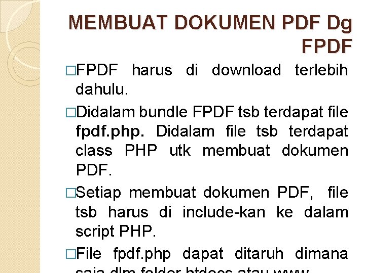 MEMBUAT DOKUMEN PDF Dg FPDF �FPDF harus di download terlebih dahulu. �Didalam bundle FPDF