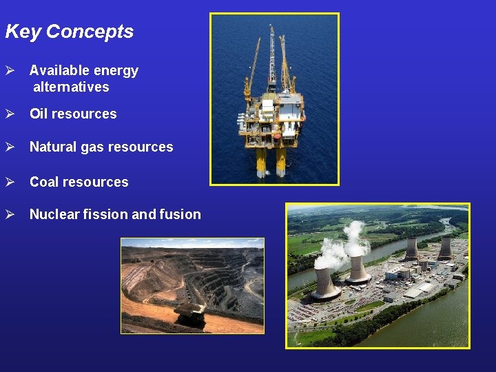Key Concepts Ø Available energy alternatives Ø Oil resources Ø Natural gas resources Ø