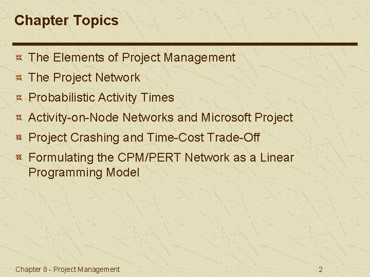 Chapter Topics The Elements of Project Management The Project Network Probabilistic Activity Times Activity-on-Node