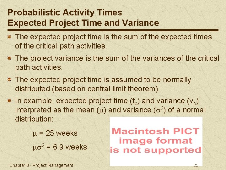 Probabilistic Activity Times Expected Project Time and Variance The expected project time is the