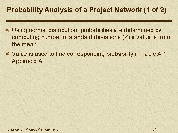 Probability Analysis of a Project Network (1 of 2) Using normal distribution, probabilities are