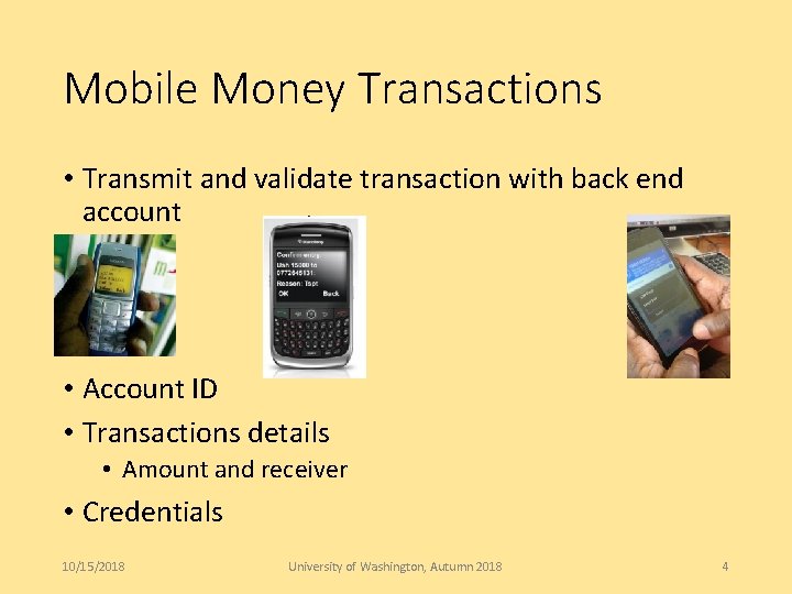 Mobile Money Transactions • Transmit and validate transaction with back end account • Account