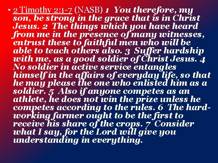  • 2 Timothy 2: 1 -7 (NASB) 1 You therefore, my son, be