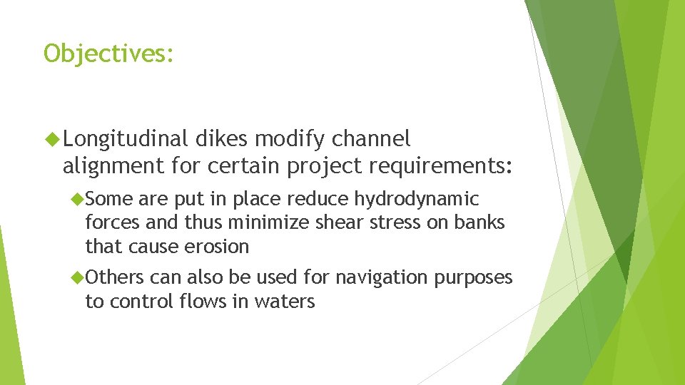 Objectives: Longitudinal dikes modify channel alignment for certain project requirements: Some are put in