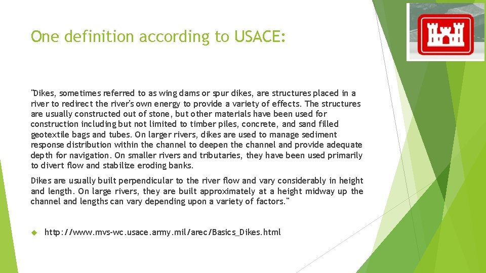 One definition according to USACE: "Dikes, sometimes referred to as wing dams or spur