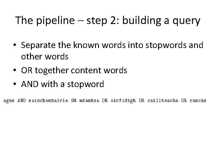 The pipeline – step 2: building a query • Separate the known words into
