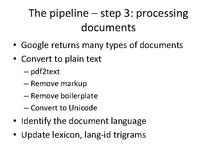 The pipeline – step 3: processing documents • Google returns many types of documents