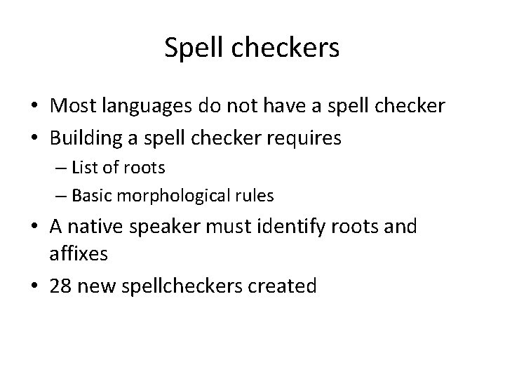 Spell checkers • Most languages do not have a spell checker • Building a