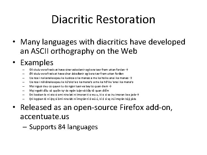 Diacritic Restoration • Many languages with diacritics have developed an ASCII orthography on the