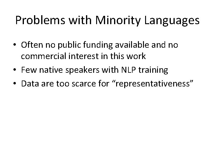 Problems with Minority Languages • Often no public funding available and no commercial interest