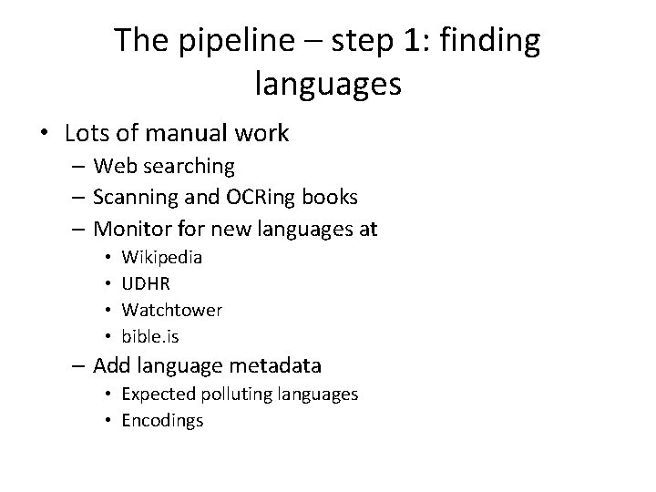 The pipeline – step 1: finding languages • Lots of manual work – Web