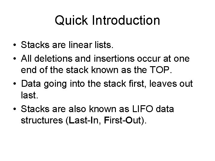 Quick Introduction • Stacks are linear lists. • All deletions and insertions occur at Quick Introduction • Stacks are linear lists. • All deletions and insertions occur at