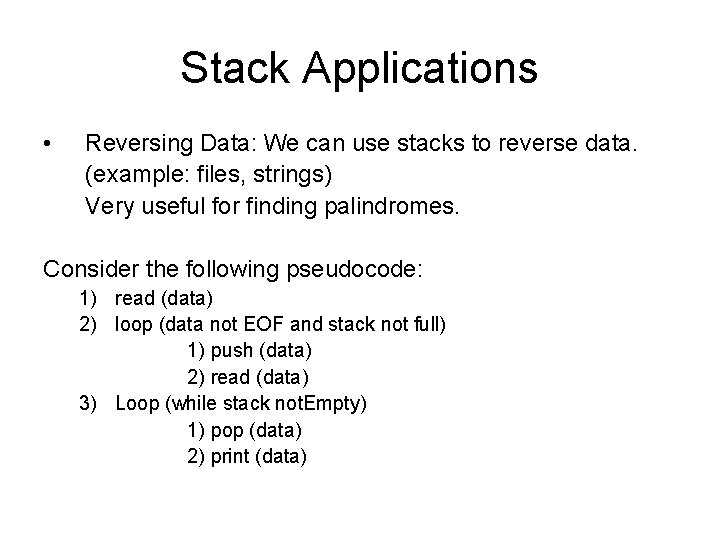 Stack Applications • Reversing Data: We can use stacks to reverse data. (example: files, Stack Applications • Reversing Data: We can use stacks to reverse data. (example: files,