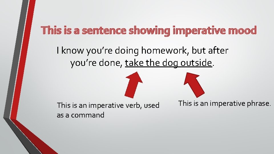This is a sentence showing imperative mood I know you’re doing homework, but after