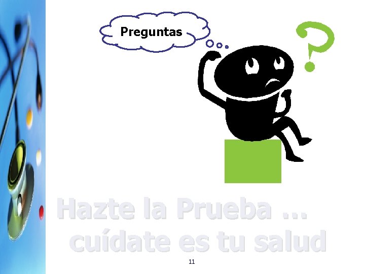 Preguntas Hazte la Prueba … cuídate es tu salud 11 