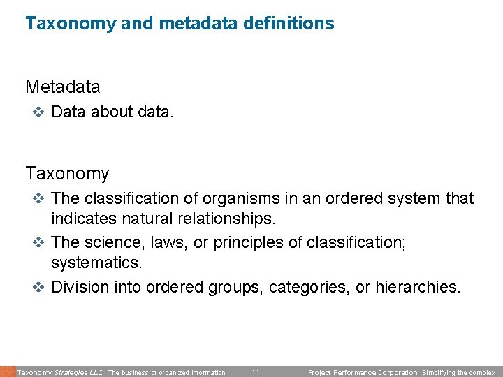 Taxonomy and metadata definitions Metadata v Data about data. Taxonomy v The classification of