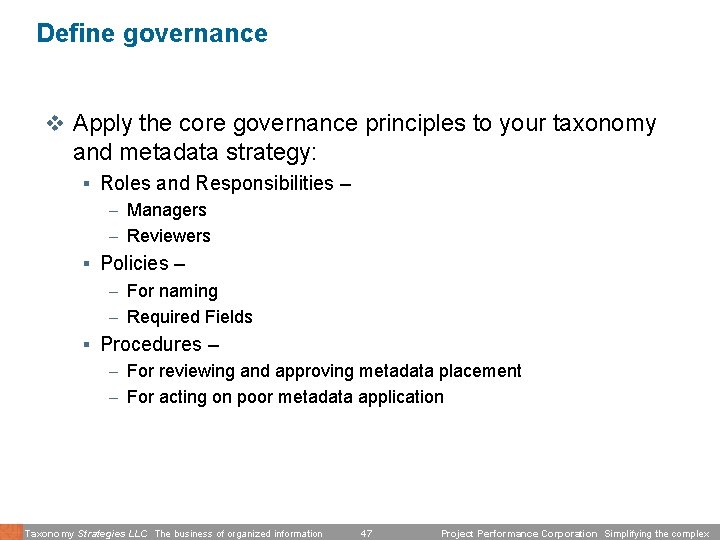 Define governance v Apply the core governance principles to your taxonomy and metadata strategy:
